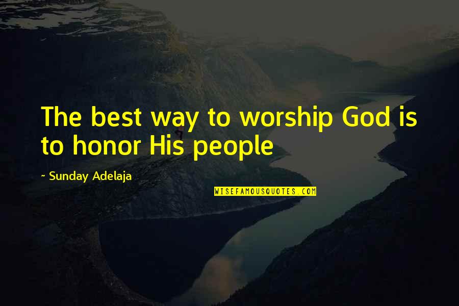 Best Loving Love Quotes By Sunday Adelaja: The best way to worship God is to