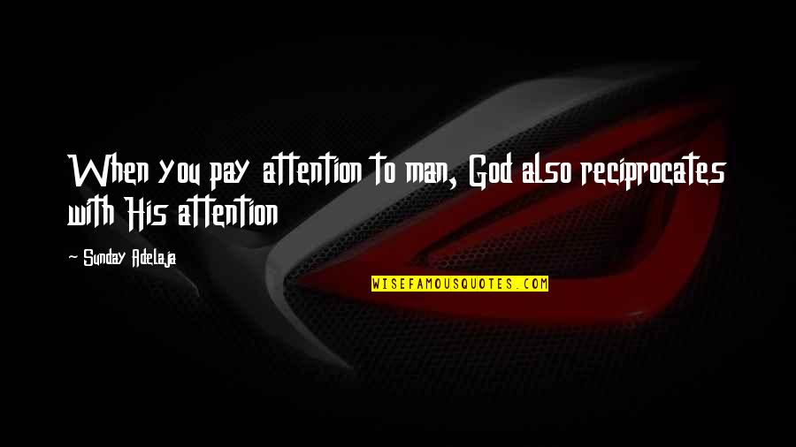 Best Loving Love Quotes By Sunday Adelaja: When you pay attention to man, God also