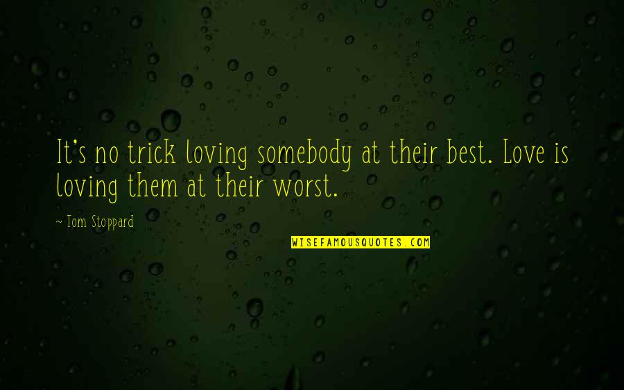 Best Loving Love Quotes By Tom Stoppard: It's no trick loving somebody at their best.
