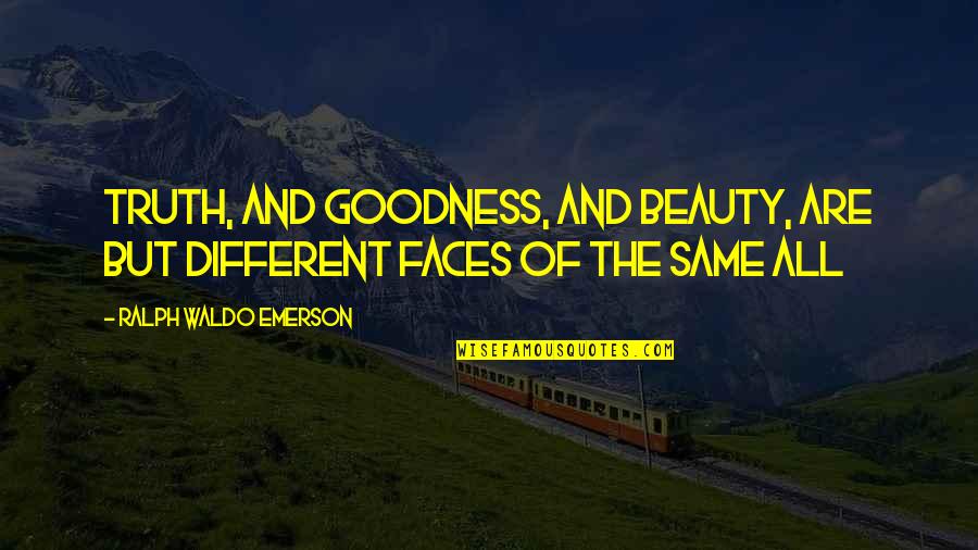 Best Low Elo Quotes By Ralph Waldo Emerson: Truth, and goodness, and beauty, are but different