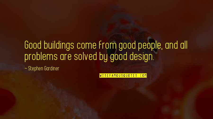 Best Low Elo Quotes By Stephen Gardiner: Good buildings come from good people, and all