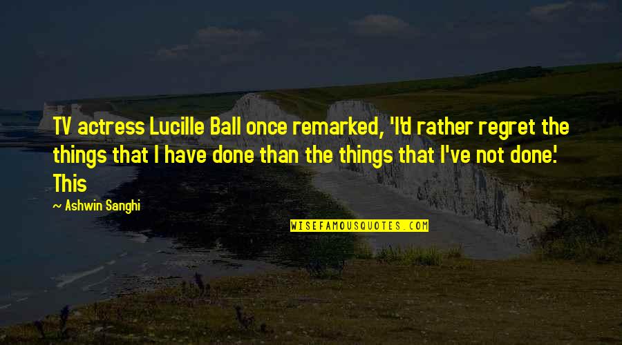 Best Lucille Ball Quotes By Ashwin Sanghi: TV actress Lucille Ball once remarked, 'I'd rather