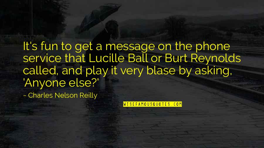 Best Lucille Ball Quotes By Charles Nelson Reilly: It's fun to get a message on the