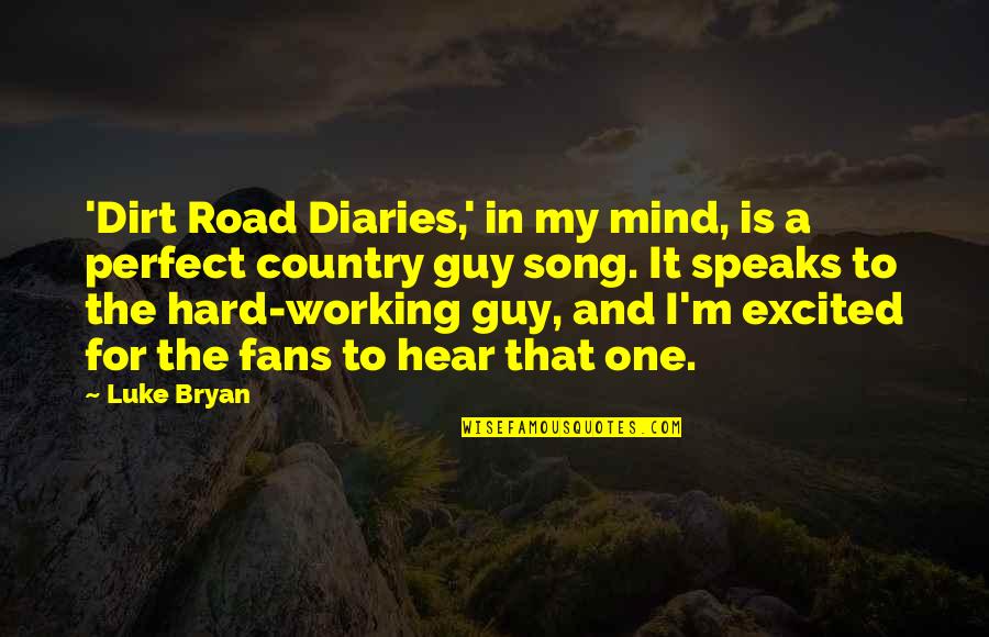 Best Luke Bryan Song Quotes By Luke Bryan: 'Dirt Road Diaries,' in my mind, is a