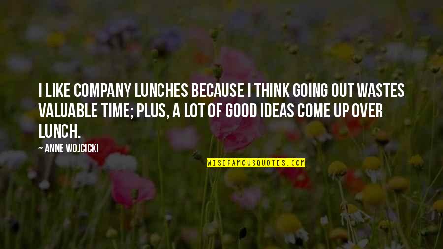 Best Lunch Time Quotes By Anne Wojcicki: I like company lunches because I think going