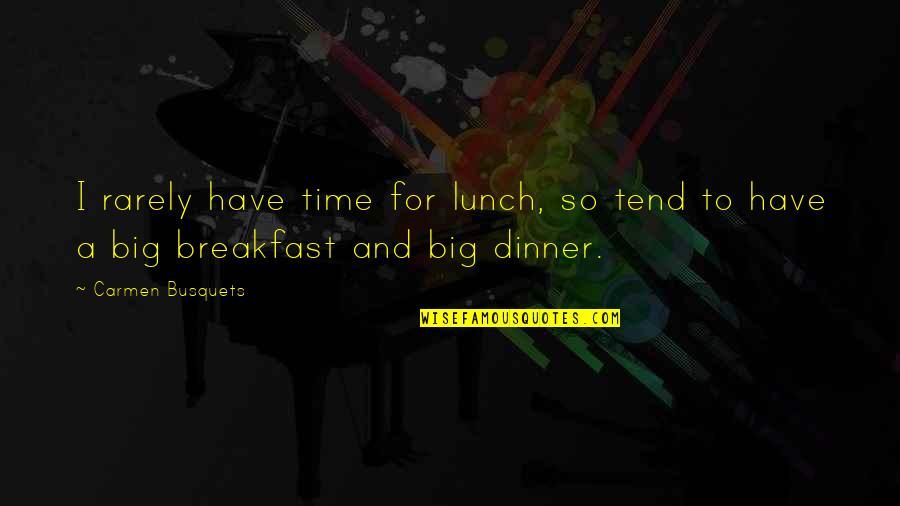 Best Lunch Time Quotes By Carmen Busquets: I rarely have time for lunch, so tend