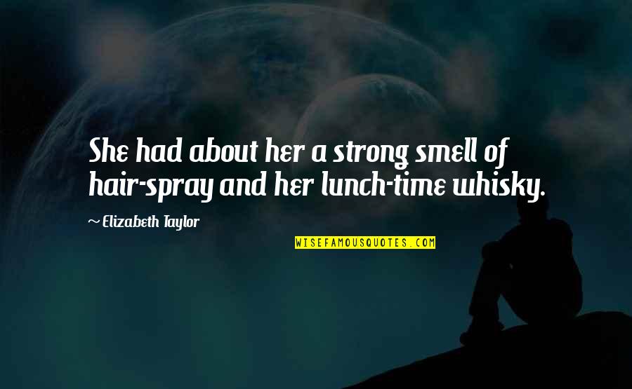 Best Lunch Time Quotes By Elizabeth Taylor: She had about her a strong smell of