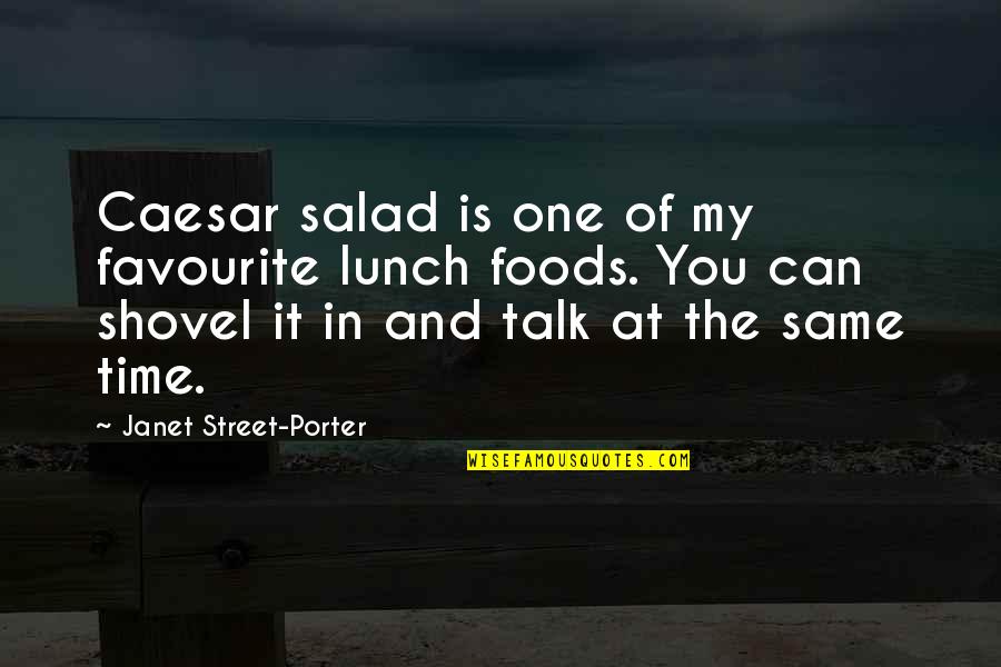 Best Lunch Time Quotes By Janet Street-Porter: Caesar salad is one of my favourite lunch