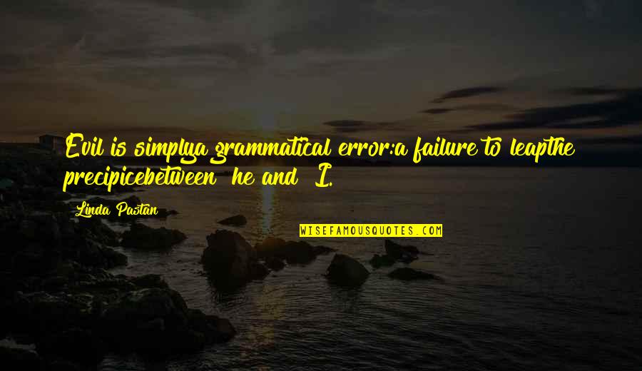 Best Luo Quotes By Linda Pastan: Evil is simplya grammatical error:a failure to leapthe