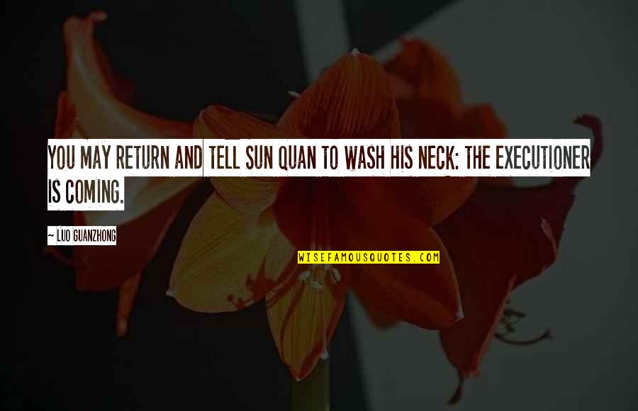 Best Luo Quotes By Luo Guanzhong: You may return and tell Sun Quan to