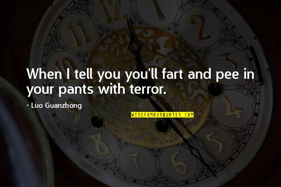 Best Luo Quotes By Luo Guanzhong: When I tell you you'll fart and pee Best Luo Quotes By Luo Guanzhong: When I tell you you'll fart and pee