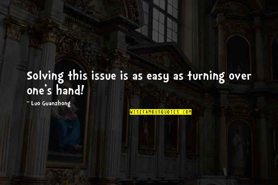 Best Luo Quotes By Luo Guanzhong: Solving this issue is as easy as turning Best Luo Quotes By Luo Guanzhong: Solving this issue is as easy as turning