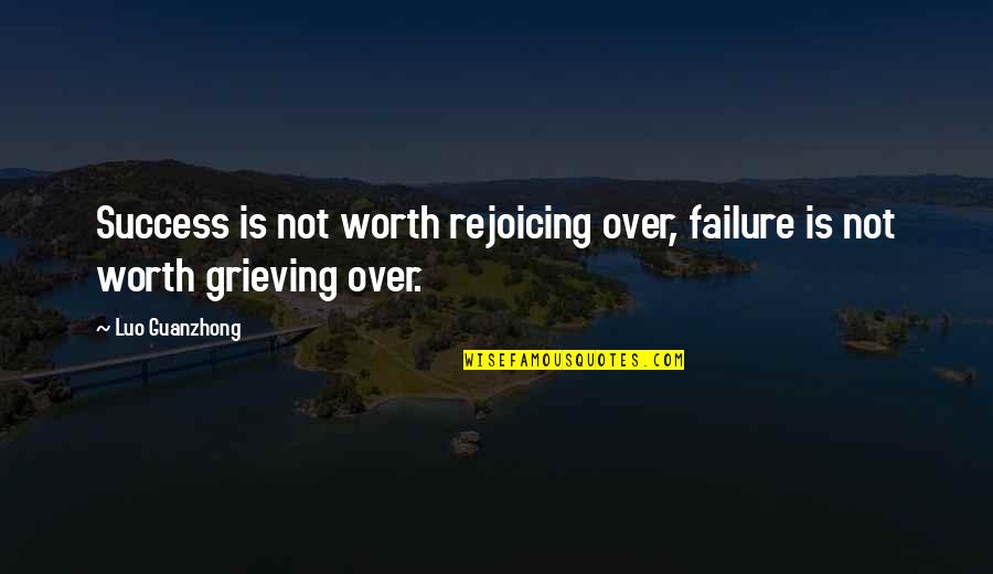 Best Luo Quotes By Luo Guanzhong: Success is not worth rejoicing over, failure is