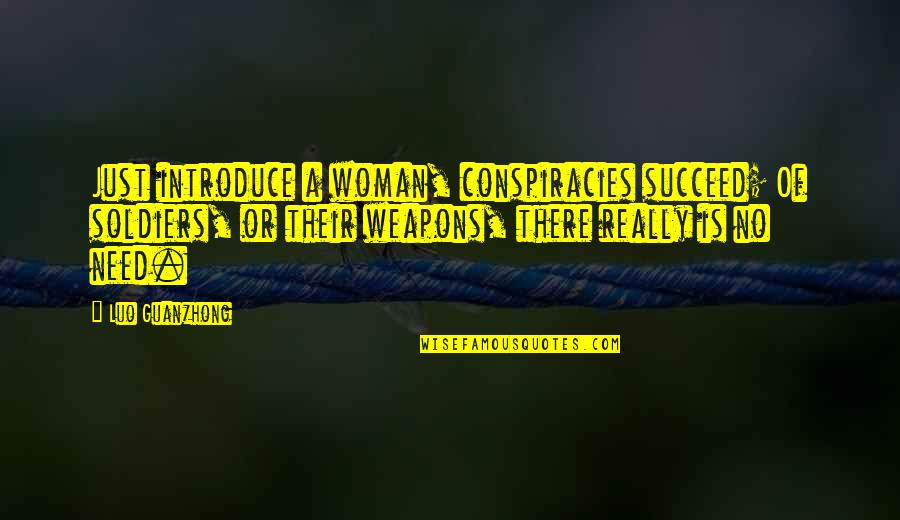 Best Luo Quotes By Luo Guanzhong: Just introduce a woman, conspiracies succeed; Of soldiers, Best Luo Quotes By Luo Guanzhong: Just introduce a woman, conspiracies succeed; Of soldiers,