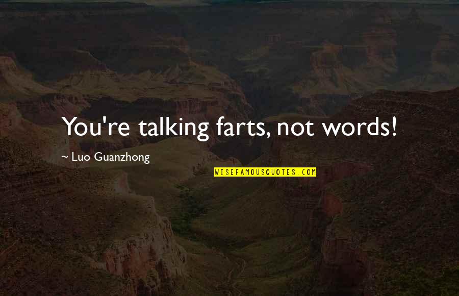 Best Luo Quotes By Luo Guanzhong: You're talking farts, not words! Best Luo Quotes By Luo Guanzhong: You're talking farts, not words!