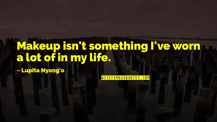 Best Lupita Nyong'o Quotes By Lupita Nyong'o: Makeup isn't something I've worn a lot of Best Lupita Nyong'o Quotes By Lupita Nyong'o: Makeup isn't something I've worn a lot of