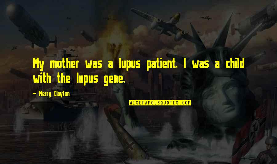 Best Lupus Quotes By Merry Clayton: My mother was a lupus patient. I was