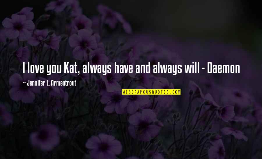 Best Lux Series Quotes By Jennifer L. Armentrout: I love you Kat, always have and always