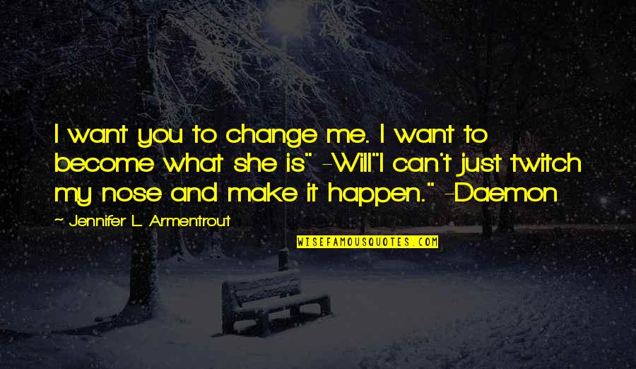 Best Lux Series Quotes By Jennifer L. Armentrout: I want you to change me. I want Best Lux Series Quotes By Jennifer L. Armentrout: I want you to change me. I want