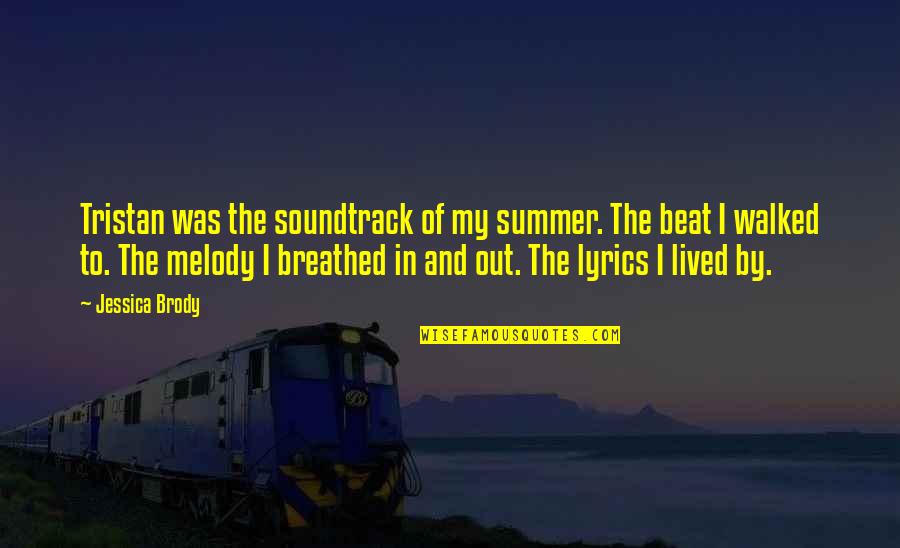 Best Lyrics For Love Quotes By Jessica Brody: Tristan was the soundtrack of my summer. The