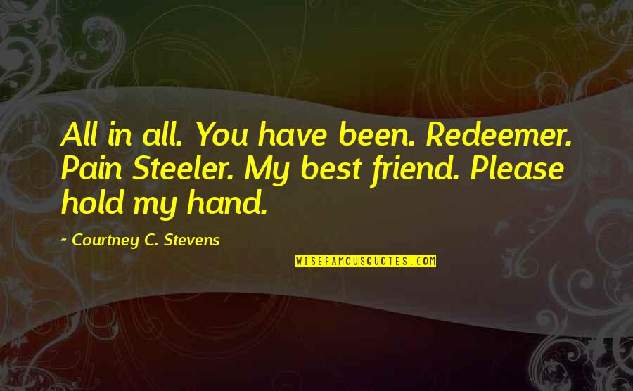 Best Lyrics Quotes By Courtney C. Stevens: All in all. You have been. Redeemer. Pain