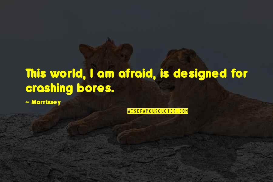Best Lyrics Quotes By Morrissey: This world, I am afraid, is designed for