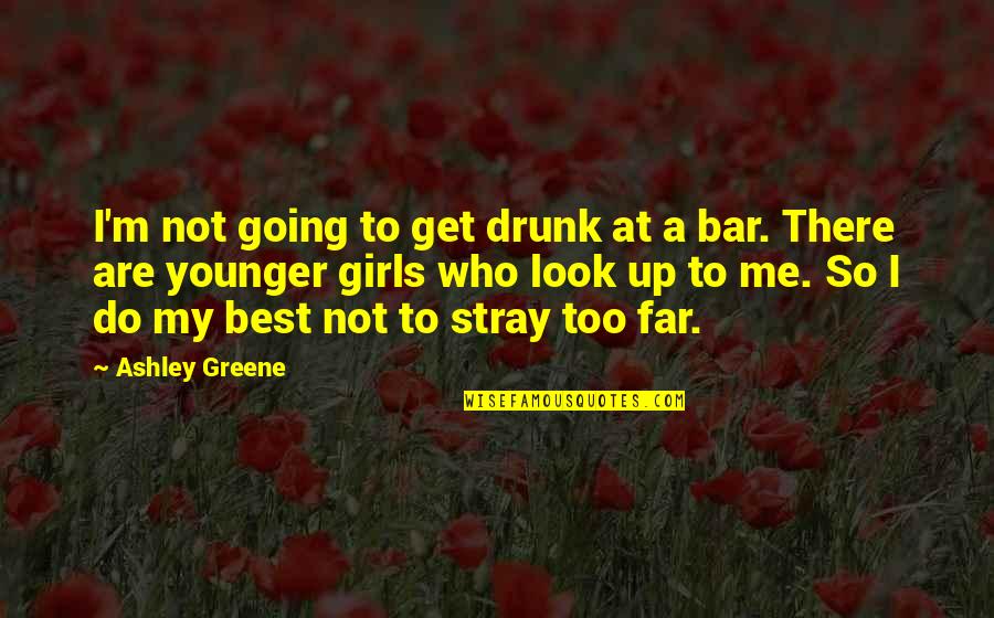 Best M&a Quotes By Ashley Greene: I'm not going to get drunk at a