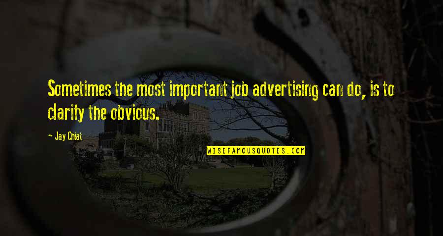 Best M8 Quotes By Jay Chiat: Sometimes the most important job advertising can do,