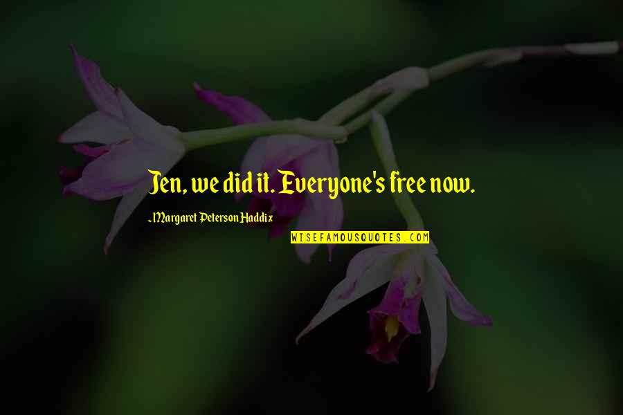Best M8 Quotes By Margaret Peterson Haddix: Jen, we did it. Everyone's free now. Best M8 Quotes By Margaret Peterson Haddix: Jen, we did it. Everyone's free now.