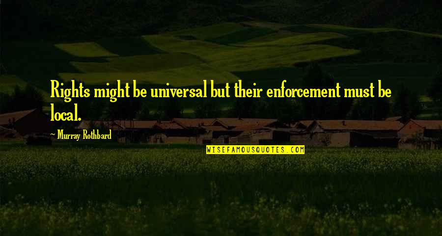 Best Mack Brown Quotes By Murray Rothbard: Rights might be universal but their enforcement must