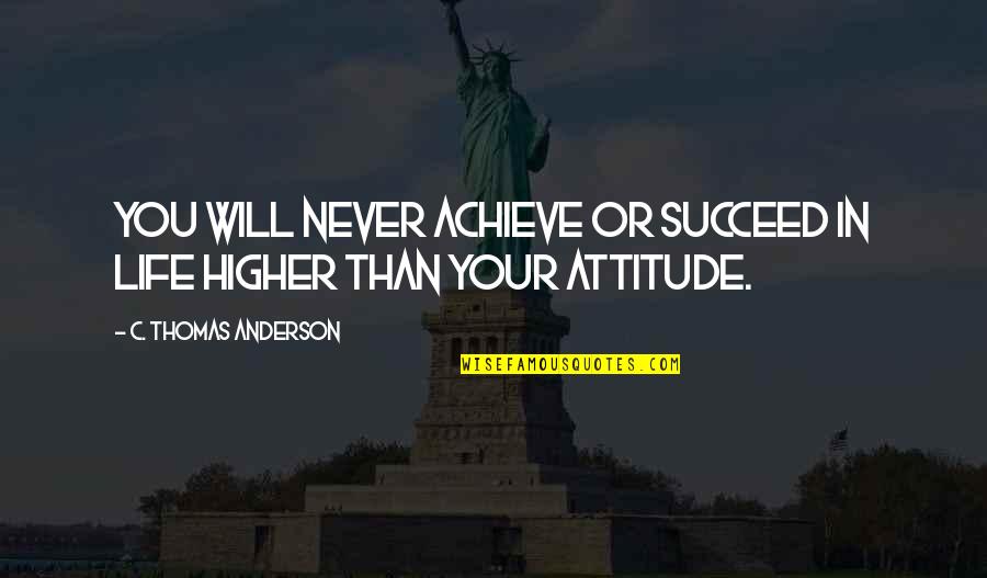 Best Made For Eachother Quotes By C. Thomas Anderson: You will never achieve or succeed in life
