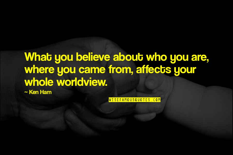 Best Madiba Quotes By Ken Ham: What you believe about who you are, where