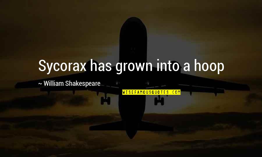 Best Magcon Quotes By William Shakespeare: Sycorax has grown into a hoop Best Magcon Quotes By William Shakespeare: Sycorax has grown into a hoop