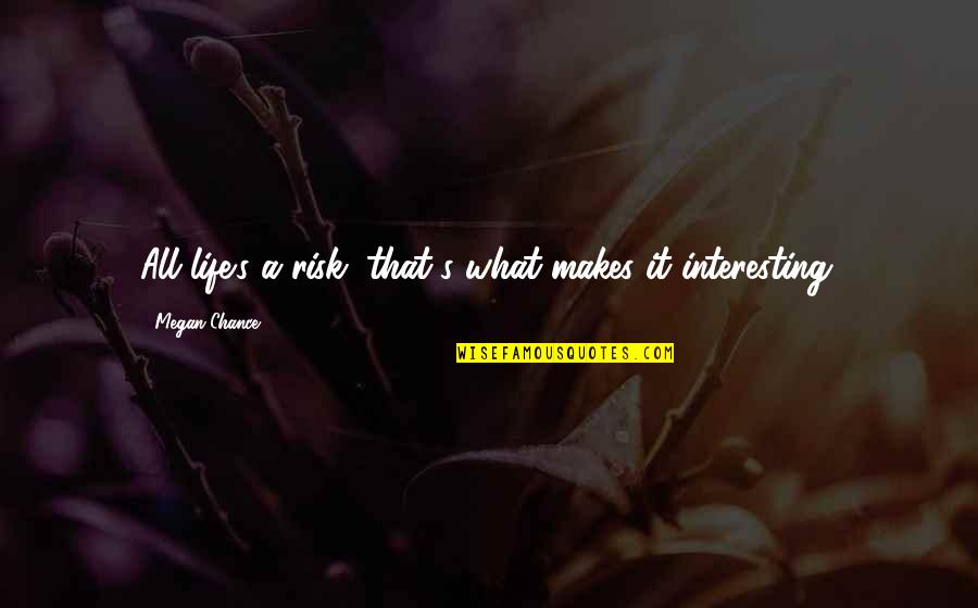 Best Magic Card Quotes By Megan Chance: All life's a risk, that's what makes it Best Magic Card Quotes By Megan Chance: All life's a risk, that's what makes it