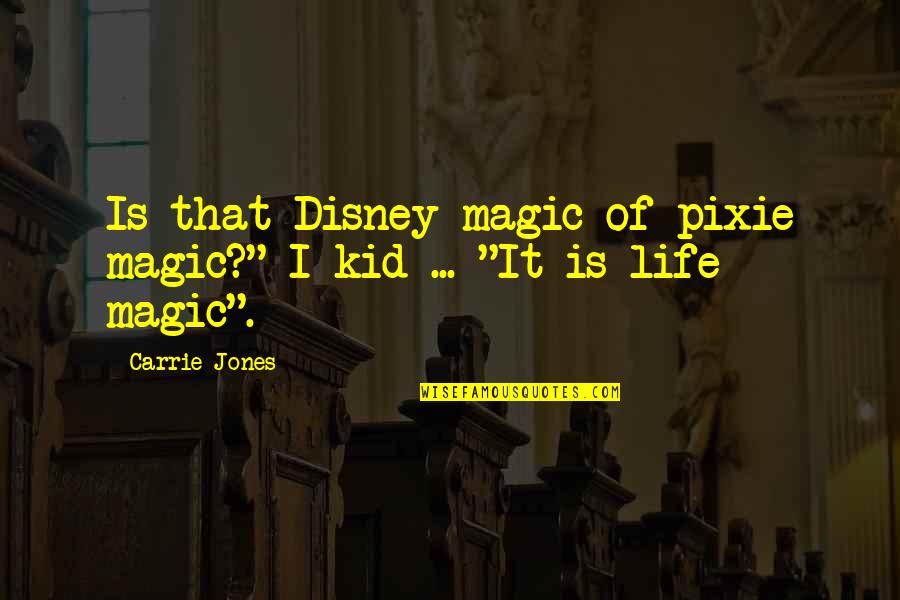 Best Magic Of Life Quotes By Carrie Jones: Is that Disney magic of pixie magic?" I