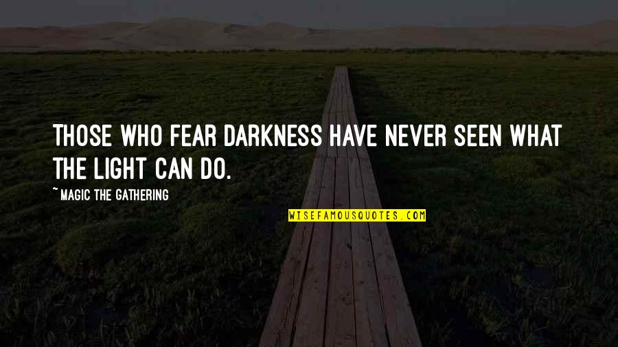 Best Magic The Gathering Quotes By Magic The Gathering: Those who fear darkness have never seen what