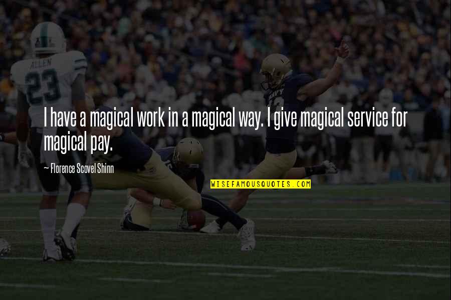 Best Magical Quotes By Florence Scovel Shinn: I have a magical work in a magical