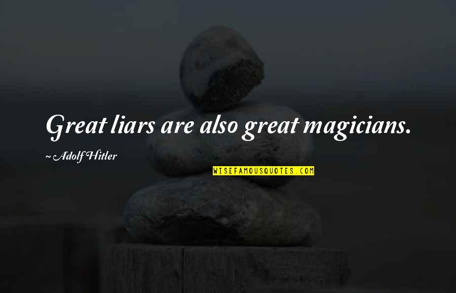 Best Magicians Quotes By Adolf Hitler: Great liars are also great magicians. Best Magicians Quotes By Adolf Hitler: Great liars are also great magicians.