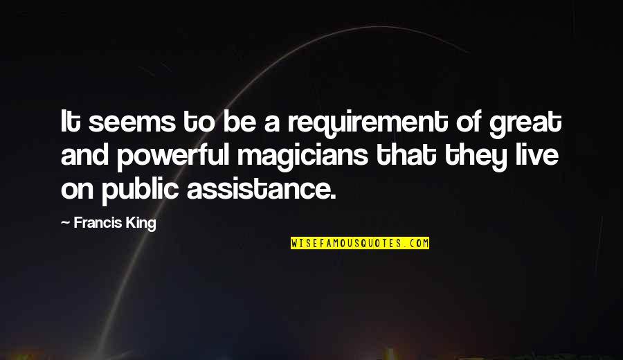 Best Magicians Quotes By Francis King: It seems to be a requirement of great Best Magicians Quotes By Francis King: It seems to be a requirement of great