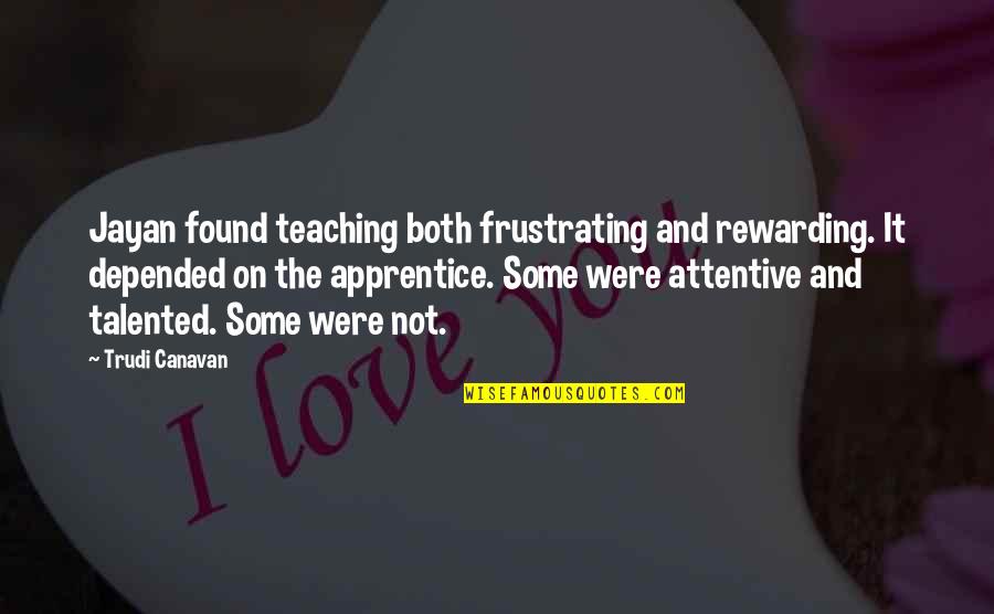 Best Magicians Quotes By Trudi Canavan: Jayan found teaching both frustrating and rewarding. It Best Magicians Quotes By Trudi Canavan: Jayan found teaching both frustrating and rewarding. It
