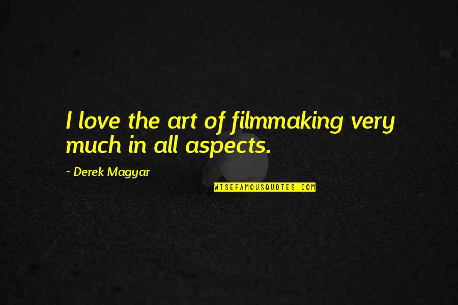 Best Magyar Quotes By Derek Magyar: I love the art of filmmaking very much