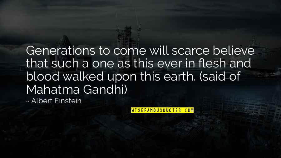 Best Mahatma Gandhi Quotes By Albert Einstein: Generations to come will scarce believe that such