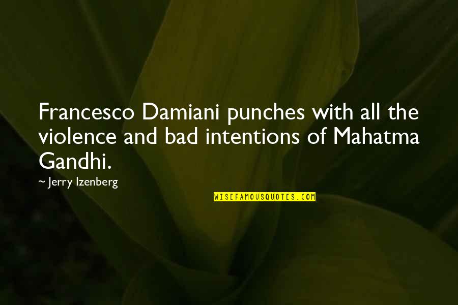 Best Mahatma Gandhi Quotes By Jerry Izenberg: Francesco Damiani punches with all the violence and Best Mahatma Gandhi Quotes By Jerry Izenberg: Francesco Damiani punches with all the violence and