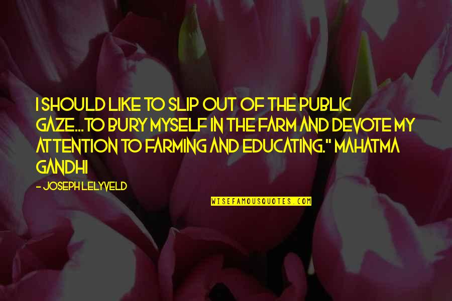 Best Mahatma Gandhi Quotes By Joseph Lelyveld: I should like to slip out of the Best Mahatma Gandhi Quotes By Joseph Lelyveld: I should like to slip out of the
