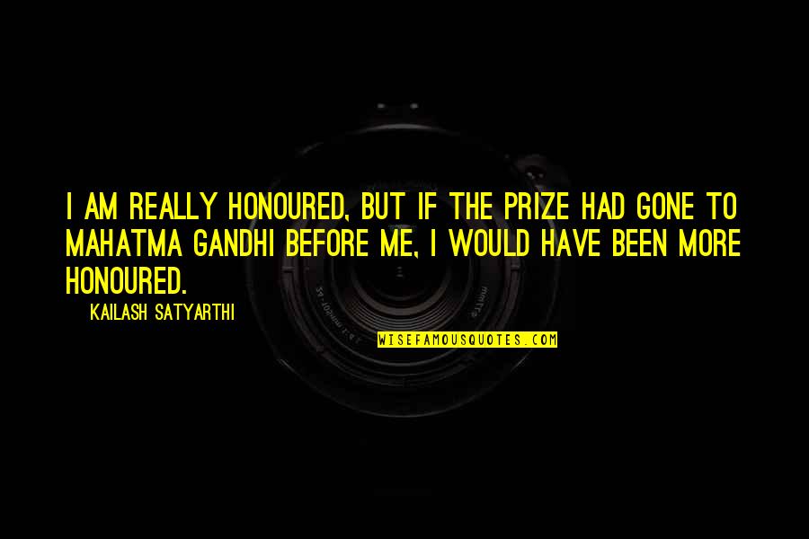 Best Mahatma Gandhi Quotes By Kailash Satyarthi: I am really honoured, but if the prize Best Mahatma Gandhi Quotes By Kailash Satyarthi: I am really honoured, but if the prize