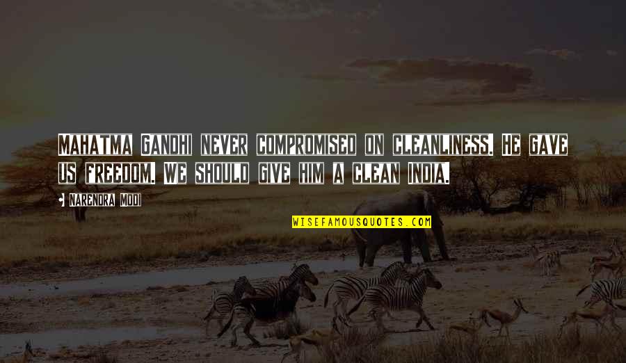 Best Mahatma Gandhi Quotes By Narendra Modi: Mahatma Gandhi never compromised on cleanliness. He gave Best Mahatma Gandhi Quotes By Narendra Modi: Mahatma Gandhi never compromised on cleanliness. He gave