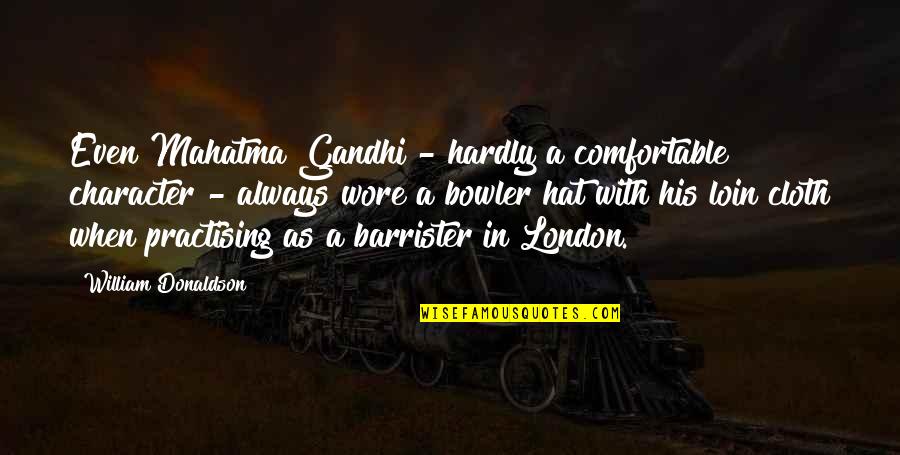 Best Mahatma Gandhi Quotes By William Donaldson: Even Mahatma Gandhi - hardly a comfortable character