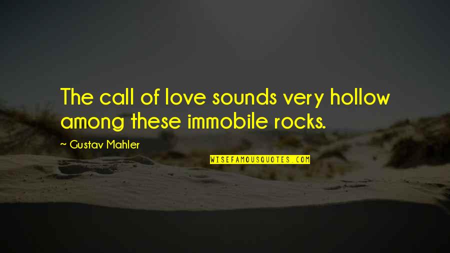 Best Mahler Quotes By Gustav Mahler: The call of love sounds very hollow among