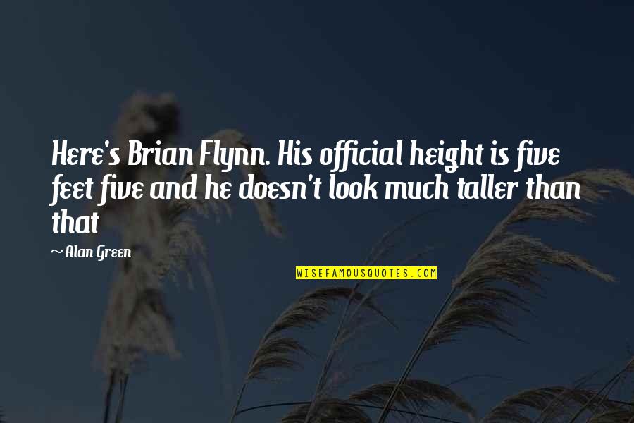 Best Mahone Quotes By Alan Green: Here's Brian Flynn. His official height is five