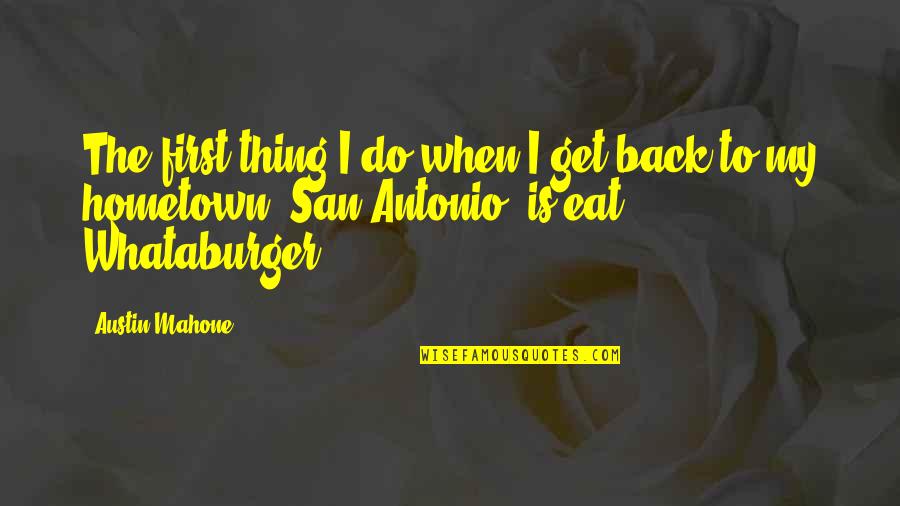 Best Mahone Quotes By Austin Mahone: The first thing I do when I get